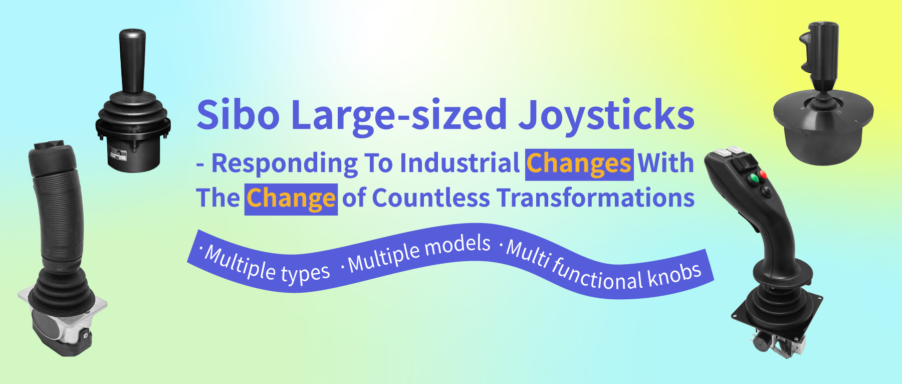 Sibo Large-sized Joysticks - Responding To Industrial Changes With The Change of Countless Transformations